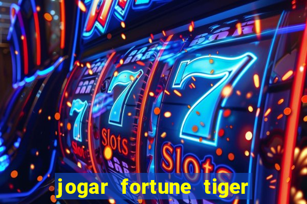 jogar fortune tiger de graca